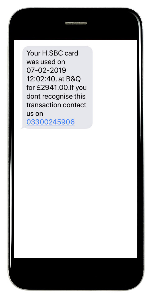 Your H.SBC card was used on 07-02-2019 12:02:40, at B&Q for £2941.00.If you dont recognise this transaction contact us on 03300245906