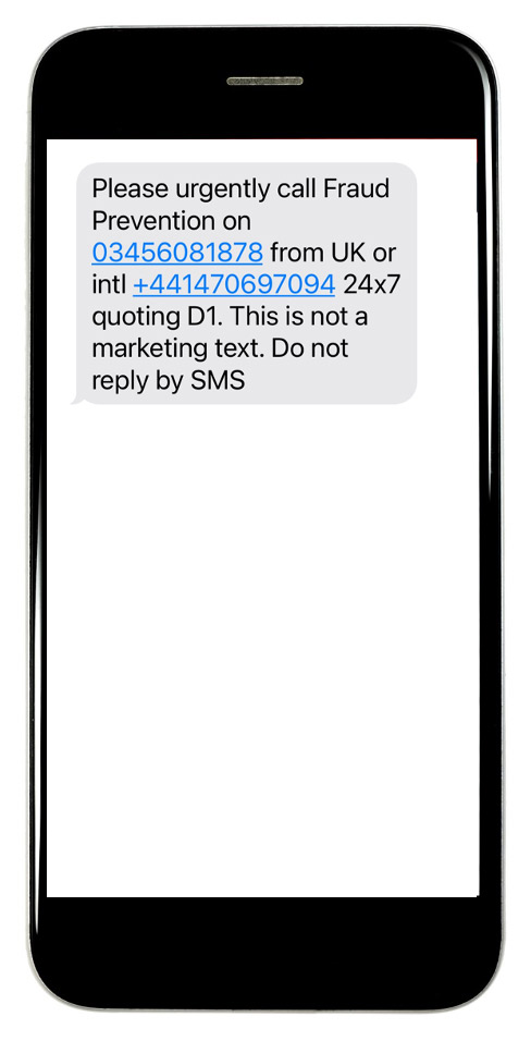 Please urgently call Fraud Prevention on 03456081878 from UK or intl +441470697094 24x7 quoting D1. This is not a marketing text. Do not reply by SMS.