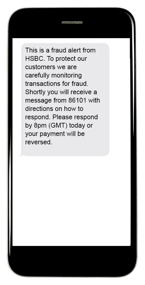 This is a fraud alert from HSBC. To protect our customers we are carefully monitoring transactions for fraud. Shortly you will receive a message from 86101 with directions on how to respond. Please respond by 8pm (GMT) today or your payment will be reversed.